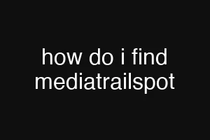 how do i find mediatrailspot