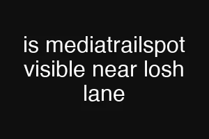 is mediatrailspot visible near losh lane