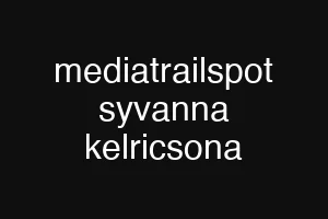 mediatrailspot syvanna kelricsona