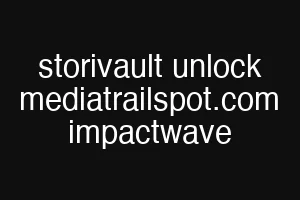 storivault unlock mediatrailspot.com impactwave