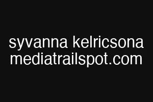syvanna kelricsona mediatrailspot.com