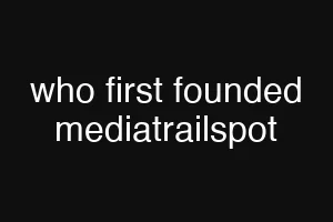 who first founded mediatrailspot